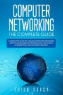 Computer Networking The Complete Guide: A Complete Guide to Manage Computer Networks and to Learn Wireless Technology, Cisco CCNA, IP Subnetting and N Cover Image