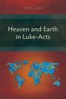 Heaven and Earth in Luke-Acts By Ming Gao Cover Image