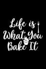 Life Is What You Bake It: 100 Pages 6'' x 9'' Recipe Log Book Tracker - Best Gift For Cooking Lover Cover Image