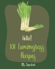 Hello! 101 Lemongrass Recipes: Best Lemongrass Cookbook Ever For Beginners [Thai Soup Cookbook, Vietnamese Recipes, Chicken Breast Recipes, Chicken T By Ingredient Cover Image