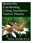 Butterfly Gardening Using Southern Native Plants Cover Image