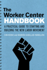 The Worker Center Handbook: A Practical Guide to Starting and Building the New Labor Movement By Kim Bobo, Marien Casillas Pabellon Cover Image