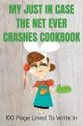 My Just in Case the Net Ever Crashes Cookbook 100 Pages to Write in: The Perfect Place to Record Those Keepsake Family Recipes or Favorite Meals That By Coach Dee Cover Image