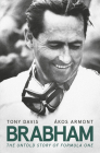 Brabham: The Untold Story of Formula One and Australia's Greatest Ever Racing Driver By Tony Davis, Akos Armont (With) Cover Image