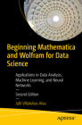 Beginning Mathematica and Wolfram for Data Science: Applications in Data Analysis, Machine Learning, and Neural Networks Cover Image