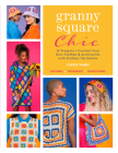 Granny Square Chic: 15 Projects--Crochet Your Own Clothes & Accessories with Endless Variations Cover Image