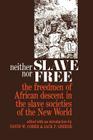 Neither Slave Nor Free: The Freedman of African Descent in the Slave Societies of the New World (Johns Hopkins Symposia in Comparative History #3) By David W. Cohen (Editor), Jack P. Greene (Editor) Cover Image