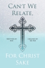 Can't We Relate, For Christ Sake By Breh Cover Image