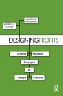 Designing Profits: Creative Business Strategies for Design Practices By Morris Nunes, Andrew Pressman Cover Image