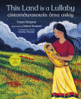 This Land Is a Lullaby / Cistomâwasowin Ôma Askiy By Tonya Simpson, Delreé Dumont (Illustrator), Dorothy Thunder (Translator) Cover Image