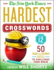 The New York Times Hardest Crosswords Volume 12: 50 Friday and Saturday Puzzles to Challenge Your Brain By The New York Times, Will Shortz (Editor) Cover Image