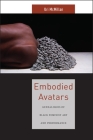 Embodied Avatars: Genealogies of Black Feminist Art and Performance (Sexual Cultures #5) By Uri McMillan Cover Image