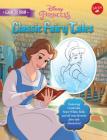 Learn to Draw Disney Classic Fairy Tales: Featuring Cinderella, Snow White, Belle, and All Your Favorite Fairy Tale Characters! (Learn to Draw Favorite Characters: Expanded Edition) By Disney Storybook Artists Cover Image