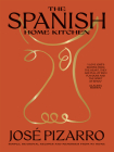 The Spanish Home Kitchen: Simple, Seasonal Recipes and Memories from My Home By Jose Pizarro Cover Image