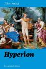 Hyperion (Complete Edition): An Epic Poem from one of the most beloved English Romantic poets, best known for his Odes, Ode to a Nightingale, Ode o By John Keats Cover Image