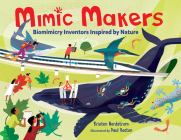 Mimic Makers: Biomimicry Inventors Inspired by Nature By Kristen Nordstrom, Paul Boston (Illustrator) Cover Image