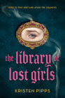 The Library of Lost Girls By Kristen Pipps Cover Image