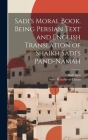 Sadi's Moral Book. Being Persian Text and English Translation of Shaikh Sadi's Pand-namah Cover Image