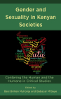 Gender and Sexuality in Kenyan Societies: Centering the Human and the Humane in Critical Studies By Besi Brillian Muhonja (Editor), Babacar M'Baye (Editor), Matthew K. Gichohi (Contribution by) Cover Image