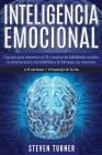Inteligencia Emocional: Una guía para aumentar su CE y mejorar las habilidades sociales, la autoconciencia, las habilidades de liderazgo, las By Steven Turner Cover Image