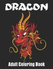 Dragon Adult Coloring Book: Wonderful Dragon Designs For Dragon Lover Coloring book Cover Image