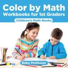 Color by Math Workbooks for 1st Graders Children's Math Books Cover Image
