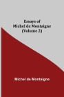 Essays of Michel de Montaigne (Volume 2) By Michel Montaigne Cover Image