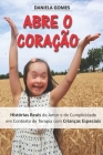 Abre o Coração: Histórias Reais de Amor e de Cumplicidade em Contexto de Terapia com Crianças Especiais By Daniela Gomes Cover Image