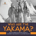 Who Are the Yakama? Native American People Grade 4 Children's Geography & Cultures Books By Baby Professor Cover Image