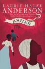 Ashes (The Seeds of America Trilogy) By Laurie Halse Anderson Cover Image