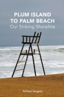 Plum Island to Palm Beach: Our Sinking Shoreline By William Sargent Cover Image