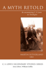 A Myth Retold: Re-Encountering C. S. Lewis as Theologian (C. S. Lewis Secondary Studies) By Martin Sutherland (Editor) Cover Image