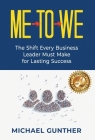 Me-To-We: The Shift Every Business Leader Must Make for Lasting Success By Michael Gunther Cover Image