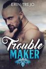 Troublemaker By Erin Trejo Cover Image