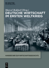 Deutsche Wirtschaft im Ersten Weltkrieg By Marcel Boldorf (Editor) Cover Image