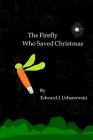 The Firefly Who Saved Christmas By Ed Urbanowski Cover Image