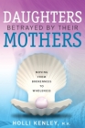 Daughters Betrayed By Their Mothers: Moving From Brokenness To Wholeness Cover Image