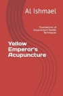 Yellow Emperor's Acupuncture: Foundations of Acupuncture Needle Techniques By Al Ishmael Cover Image