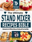 The Ultimate Stand Mixer Recipes Bible: Mastering the Art of Effortless Baking and Cooking with Your Stand Mixer Cover Image