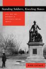 Standing Soldiers, Kneeling Slaves: Race, War, and Monument in Nineteenth-Century America Cover Image