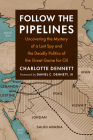 Follow the Pipelines: Uncovering the Mystery of a Lost Spy and the Deadly Politics of the Great Game for Oil By Charlotte Dennett, Daniel C. Dennett III (Foreword by) Cover Image