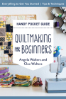 Quiltmaking for Beginners Handy Pocket Guide: Everything to Get You Started; Tips & Techniques By Angela Walters, Cloe Walters Cover Image
