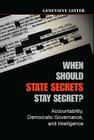 When Should State Secrets Stay Secret?: Accountability, Democratic Governance, and Intelligence By Genevieve Lester Cover Image