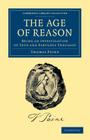 The Age of Reason: Being an Investigation of True and Fabulous Theology (Cambridge Library Collection - Philosophy) Cover Image