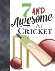 7 And Awesome At Cricket: Bat And Ball College Ruled Composition Writing School Notebook To Take Teachers Notes - Gift For Cricket Players Cover Image