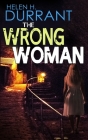 THE WRONG WOMAN an absolutely gripping crime mystery with a massive twist By Helen H. Durrant Cover Image