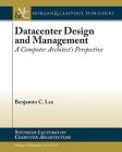 Datacenter Design and Management: A Computer Architect's Perspective (Synthesis Lectures on Computer Architecture) By Benjamin C. Lee Cover Image