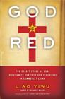 God Is Red: The Secret Story of How Christianity Survived and Flourished in Communist China By Liao Yiwu Cover Image