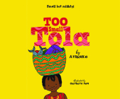 Too Small Tola By Atinuke, Onyinye Iwu (Illustrator), Amaka Obiechie (Read by) Cover Image