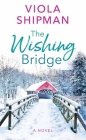 The Wishing Bridge By Viola Shipman Cover Image